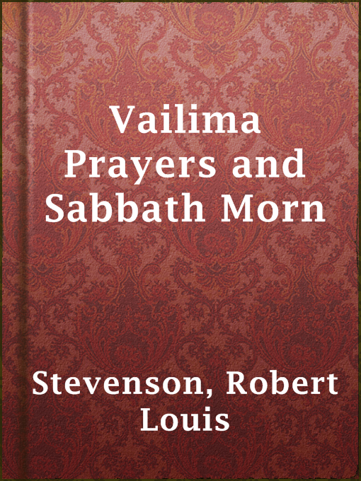 Title details for Vailima Prayers and Sabbath Morn by Robert Louis Stevenson - Wait list